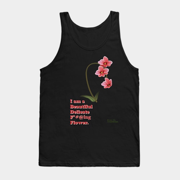 I am a beautiful delicate f*#@ing flower Tank Top by RockyImaginations